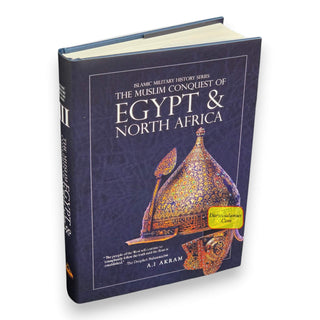 The Muslim Conquest of Egypt and North Africa - Islamic Militiary History Series