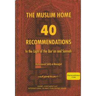 The Muslim Home 40 Recommendations in the Light of the Quran and Sunnah By Muhammad Salih Al-Munajjid