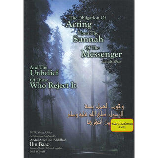 The Obligation of Acting upon the Sunnah of the Messenger and the Unbelief of those Who Reject It By Abdul Azeez ibn Abdillah