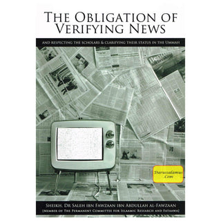 The Obligation of Verifying News (And Respecting The Scholars & Clarifying Their status In The Ummah) By Dr Shaikh Salih Al-Fawzan