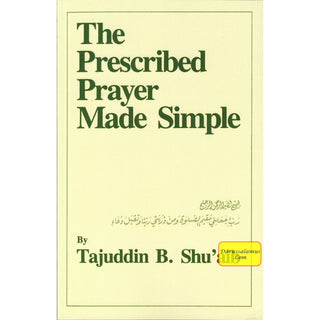 The Prescribed Prayer Made Simple (English and Arabic Edition) By Tajuddin B. Shu'aib