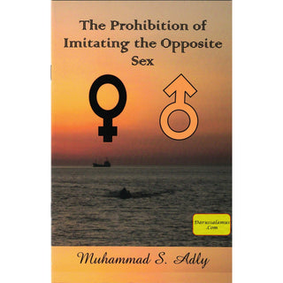 The Prohibition Of Imitating The Opposite Sex, (Booklet) By Shaykh Muhammad S. Adly