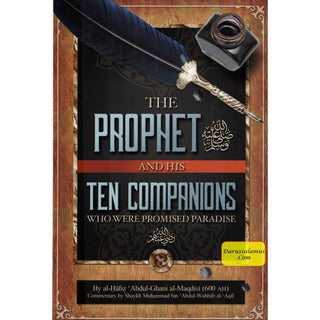 The Prophet and His Ten Companions (Who Were Promised Paradise) By Al Hafiz Abdul Ghani al-Maqdisi