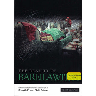 The Reality of Bareilawi'ism By Shaykh Ehsan Elahi Zaheer