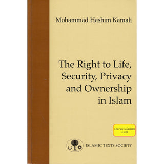 The Right to Life, Security, Privacy and Ownership in Islam By Mohammad Hashim Kamali