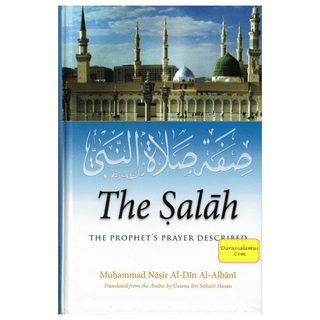 The Salah : The Prophet’s Prayer Described By Muhammad Nasir Al-Din Al-Albani