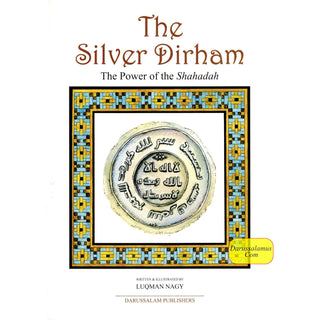 The Silver Dirham The Power of Shahadah By Luqman Nagy