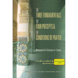 The Three Fundamentals The Four Precepts & The Conditions of Prayer By Muhammad ibn Sulayman at-Tamimi