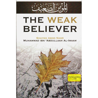 The Weak Believer By Shaykh Aboo Nasr Muhammad Ibn 'Abdullaah Al-Imaam