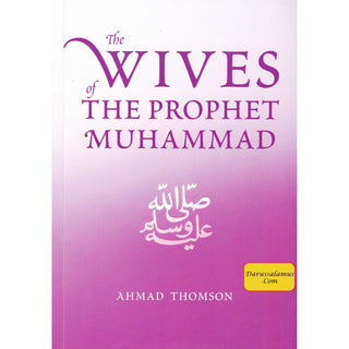 The Wives Of The Prophet Muhammad (SAAS) By Ahmad Thomson