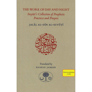 The Work of Day and Night: Suyuti's Collection of Prophetic Practices and Prayers By Jalal al-Din Suyuti