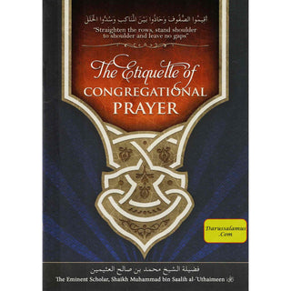 The Etiquette of Congregational Prayer By Shaikh Muhammad bin Saalih al-Uthaimeen.