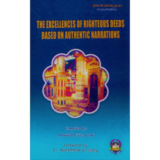 The Excellences of Righteous Deeds Based on Authentic Narrations by Abdullah Ejaz Taimi,ISBN: 9786030138487