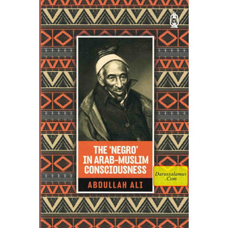 The 'Negro' in Arab Muslim Consciousness By Abdullah Ali