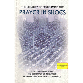 The Legality Of Performing The Prayer In Shoes By Muqbil ibn Haadee AL-Waadi'ee