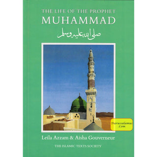 The Life of the Prophet Muhammad By Leila Azzam &  Aisha Gouverneur