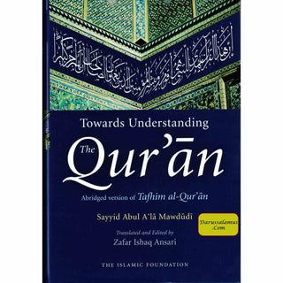Toward Understanding The Quran: Abridged Version Of Tafhim Al Quran By Sayyid Abul A'la Mawdudi