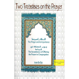 Two Treatises on The Prayer By Imam Ibn Baaz