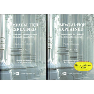 Umdat Al-Fiqh Explained : A Commentary on Ibn Qudamah’s The Reliable Manual of Fiqh (2 Vol Set) By Dr. Hatem Al-Haj