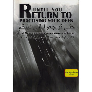 Until You Return To Practising Your Deen By Sheikh Muhammad Abdulwahab Marzooq Al-Banna