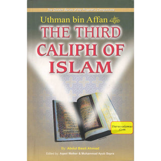 Uthman bin Affan (RA) The Third Caliph of Islam By Abdul Basit Ahmad