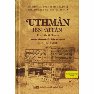 Uthman ibn Affan : His Life and Times (Dr. Ali M Sallabi) Islamic History Series - The Rightly Guided Caliphs Part 3