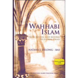 Wahhabi Islam from Revival & Reform to Global Jihad, Delong Bas