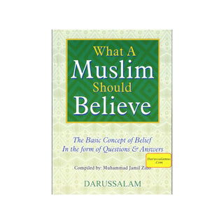 What A Muslim Should Believes,The Basic Concept of Belief in The Form of Questions and Answers By Muhammad Jamil Zino