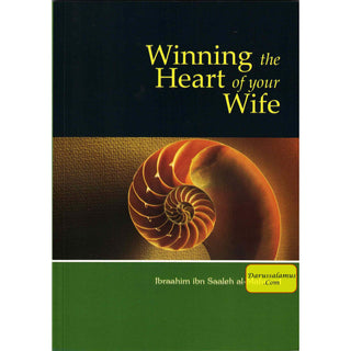 Winning the Heart of Your Wife By Ibraahim Ibn Saaleh al-Muhmud