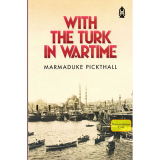 With The Turk In Wartime By Marmaduke Pickthall