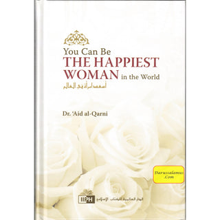 You Can Be The Happiest Woman in The World A Treasure Chest of Reminders By Dr. Aaidh Ibn Abdullah Al-Qarni (Hardcover)