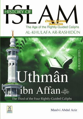 History Of Islam A Reader Series Uthman ibn Affan (RA) By Molvi Abdul Aziz