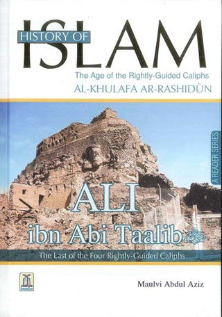 History Of Islam A Reader Series Ali Ibn Talib By Molvi Abdul Aziz