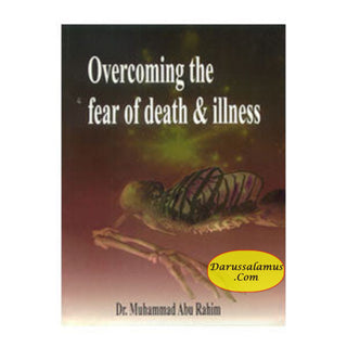 Overcoming The Fear Of Death & Illness By Dr. Muhammad Abu Rahim