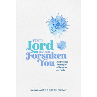 Your Lord Has Not Forsaken You by Najwa Awad