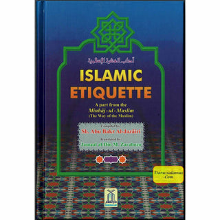 Islamic Etiquette- A Part From Minhaj-Ul-Muslim (The Way Of Muslim) By Abu Bakr al-Jazairi/Jamaal al-Din M. Zarabozo