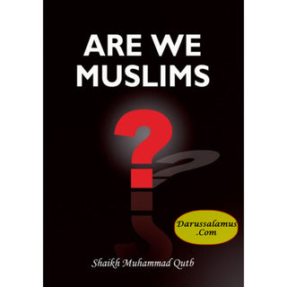 Are We Muslims? By Shaikh Muhammad Qutb