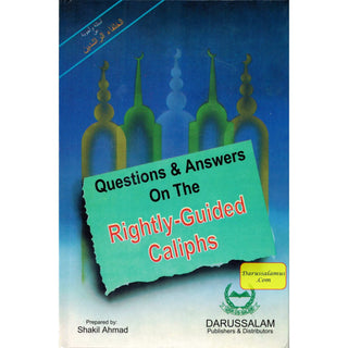 Questions and Answers on the Rightly Guided Caliphs By Shakil Ahmad