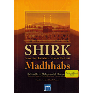 Shirk According to Scholars from the Four Madhhabs By Shaykh Dr Muhammad al-Khumayyis