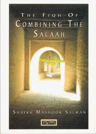 The Fiqh of Combining Salaah By Shaykh Mashoor Salman
