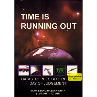 Time Is Running Out Catastrophes Before The Day Of Judgement By Imam Siddiq Hassan Khan