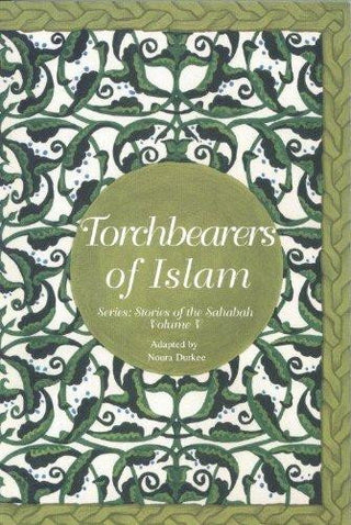Stories of the Sahaba - Torchbearers of Islam Vol 5 By Noura Durkee