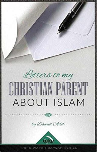 Letters to My Christian Parent About Islam by Dawud Adib