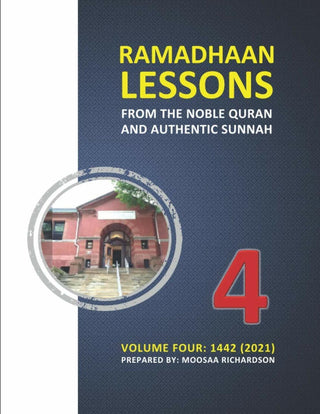 Ramadhaan Lessons from the Noble Quran and Authentic Sunnah, Volume 4: Daily Classes for the Month of Ramadhaan 1442 (2021) By Moosaa Richardson