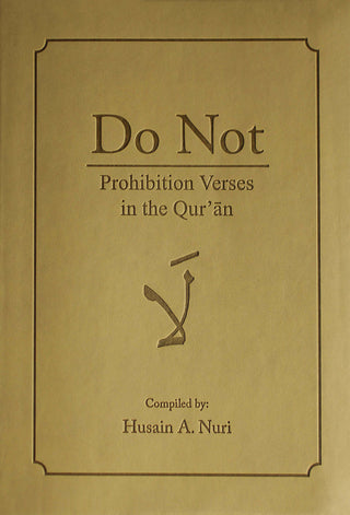 Do Not: Prohibition Verses in the Qur'an by Husain A. Nuri