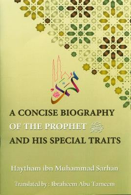 A Concise Biography Of The Prophet (SAW) And His Special Traits By Haytham Ibn Muhammad Sarhan