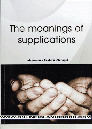 The Meanings Of Supplications By Muhammad Saalih al Munajjid
