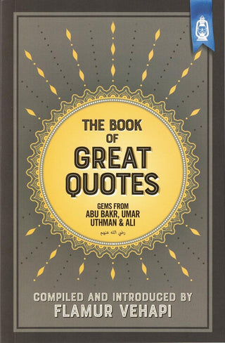 The Book of Great Quotes (Gems from Abu Bakr, Umar, Uthman & Ali) By Flamur Vehapi