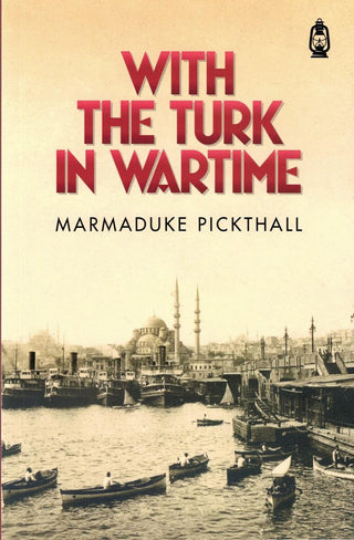 With The Turk In Wartime By Marmaduke Pickthall