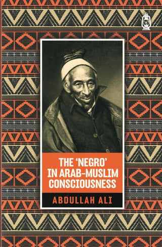 The 'Negro' in Arab Muslim Consciousness By Abdullah Ali